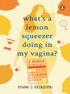 Cover image for What's a Lemon Squeezer Doing In My Vagina?